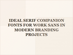 Elegant Serif Pairings for Work Sans in Minimalist Branding